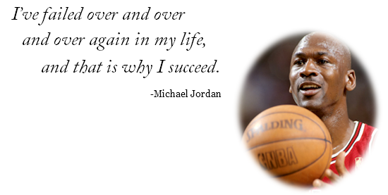 I've failed over and over and over again in my life, and that is why I succeed.