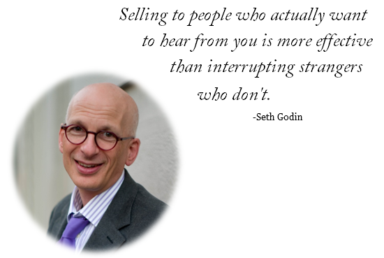 Selling to people who actually want to hear from you is more effective than interrupting strangers who don't.